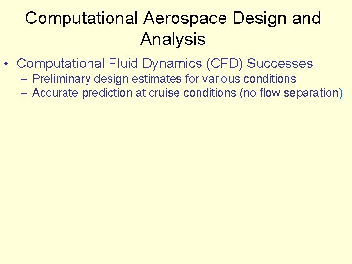 Computational Aerospace Design and Analysis • Computational Fluid Dynamics (CFD) Successes – Preliminary design