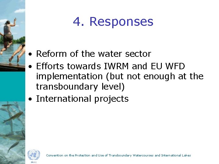 4. Responses • Reform of the water sector • Efforts towards IWRM and EU