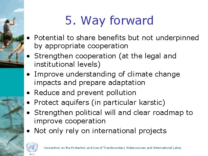 5. Way forward • Potential to share benefits but not underpinned by appropriate cooperation