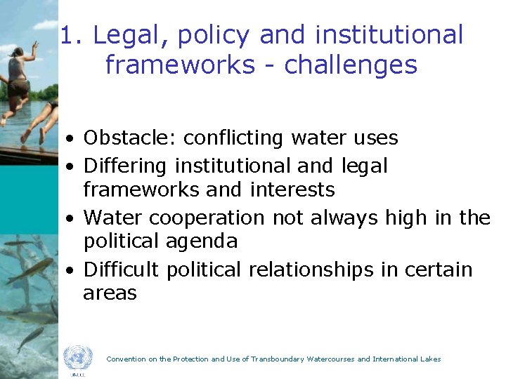 1. Legal, policy and institutional frameworks - challenges • Obstacle: conflicting water uses •