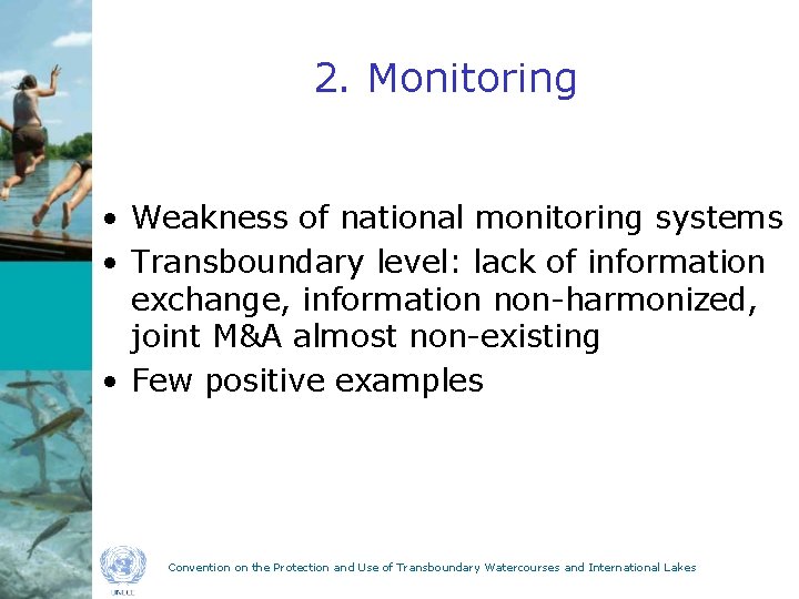 2. Monitoring • Weakness of national monitoring systems • Transboundary level: lack of information