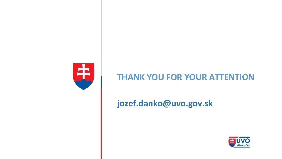THANK YOU FOR YOUR ATTENTION jozef. danko@uvo. gov. sk 