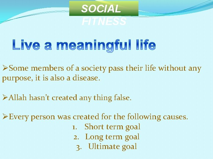 SOCIAL FITNESS ØSome members of a society pass their life without any purpose, it