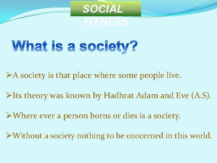 SOCIAL FITNESS ØA society is that place where some people live. ØIts theory was