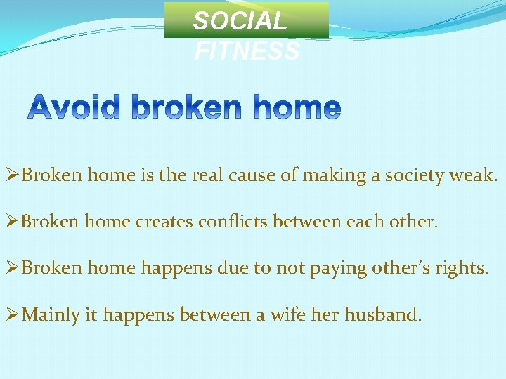 SOCIAL FITNESS ØBroken home is the real cause of making a society weak. ØBroken
