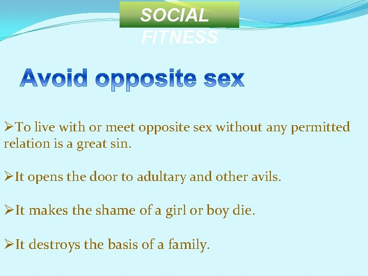 SOCIAL FITNESS ØTo live with or meet opposite sex without any permitted relation is
