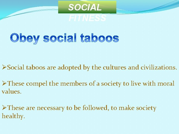 SOCIAL FITNESS ØSocial taboos are adopted by the cultures and civilizations. ØThese compel the