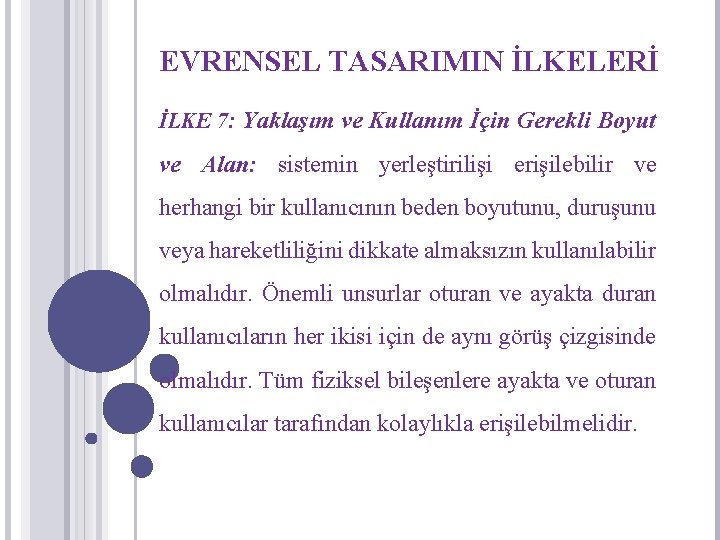 EVRENSEL TASARIMIN İLKELERİ İLKE 7: Yaklaşım ve Kullanım İçin Gerekli Boyut ve Alan: sistemin