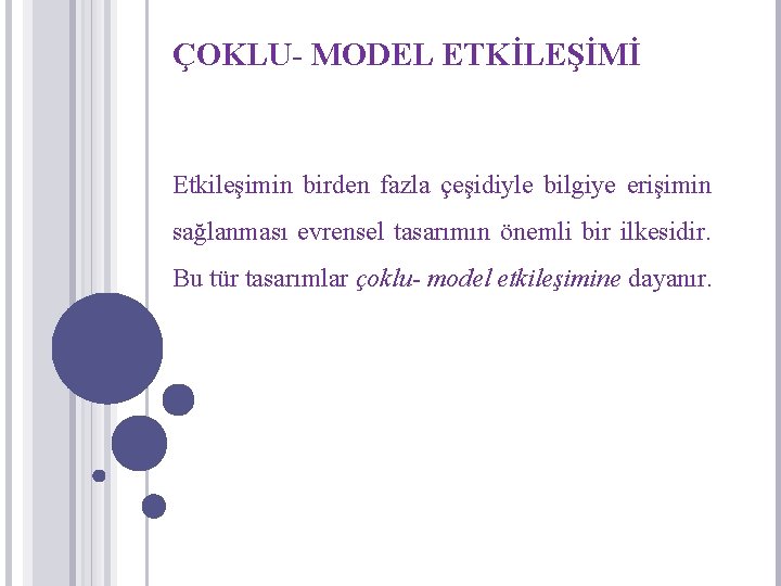 ÇOKLU- MODEL ETKİLEŞİMİ Etkileşimin birden fazla çeşidiyle bilgiye erişimin sağlanması evrensel tasarımın önemli bir