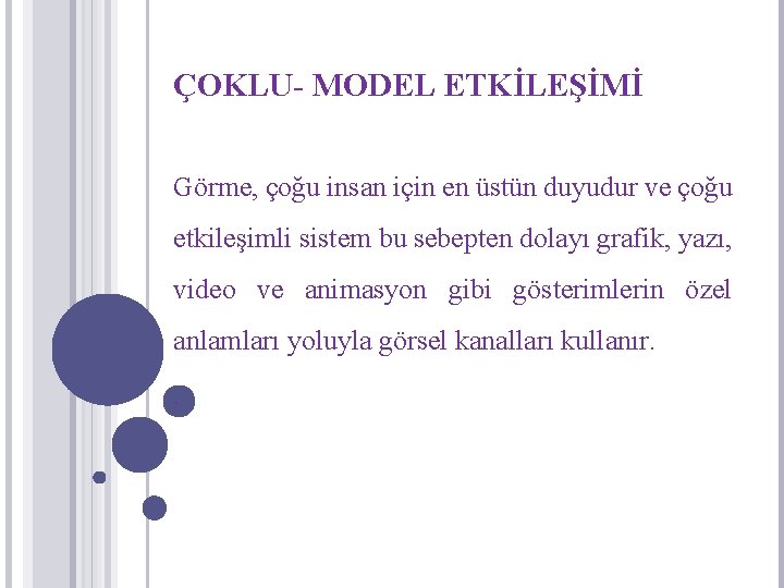 ÇOKLU- MODEL ETKİLEŞİMİ Görme, çoğu insan için en üstün duyudur ve çoğu etkileşimli sistem