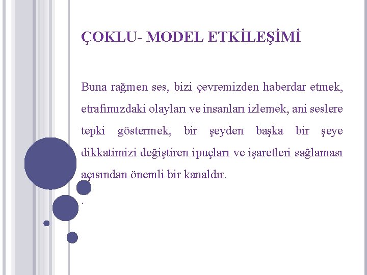 ÇOKLU- MODEL ETKİLEŞİMİ Buna rağmen ses, bizi çevremizden haberdar etmek, etrafımızdaki olayları ve insanları