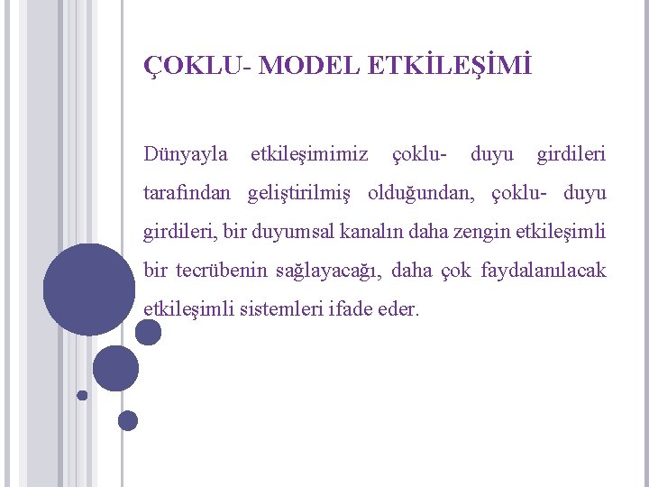 ÇOKLU- MODEL ETKİLEŞİMİ Dünyayla etkileşimimiz çoklu- duyu girdileri tarafından geliştirilmiş olduğundan, çoklu- duyu girdileri,