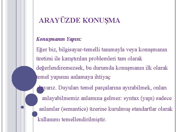 ARAYÜZDE KONUŞMA Konuşmanın Yapısı: Eğer biz, bilgisayar-temelli tanımayla veya konuşmanın üretimi ile karıştırılan problemleri