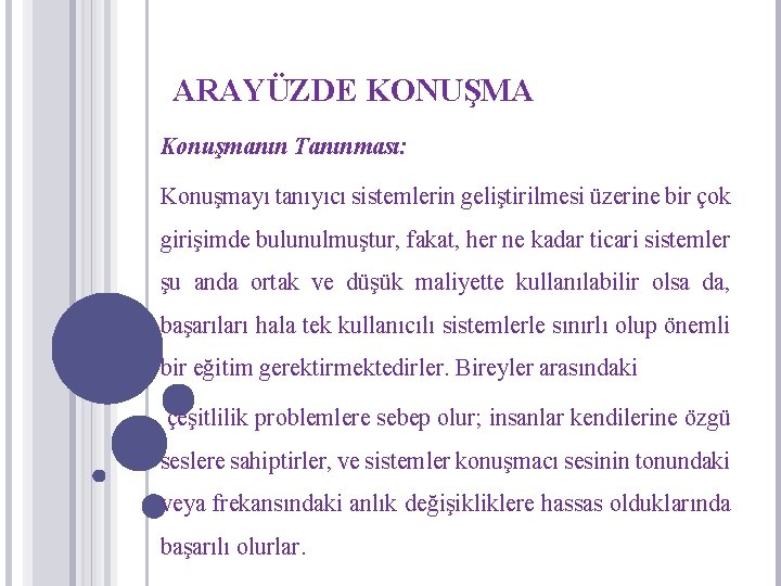 ARAYÜZDE KONUŞMA Konuşmanın Tanınması: Konuşmayı tanıyıcı sistemlerin geliştirilmesi üzerine bir çok girişimde bulunulmuştur, fakat,