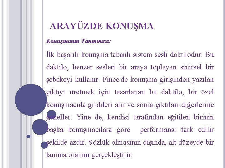 ARAYÜZDE KONUŞMA Konuşmanın Tanınması: İlk başarılı konuşma tabanlı sistem sesli daktilodur. Bu daktilo, benzer