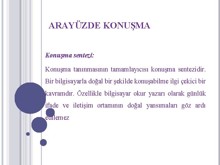 ARAYÜZDE KONUŞMA Konuşma sentezi: Konuşma tanınmasının tamamlayıcısı konuşma sentezidir. Bir bilgisayarla doğal bir şekilde