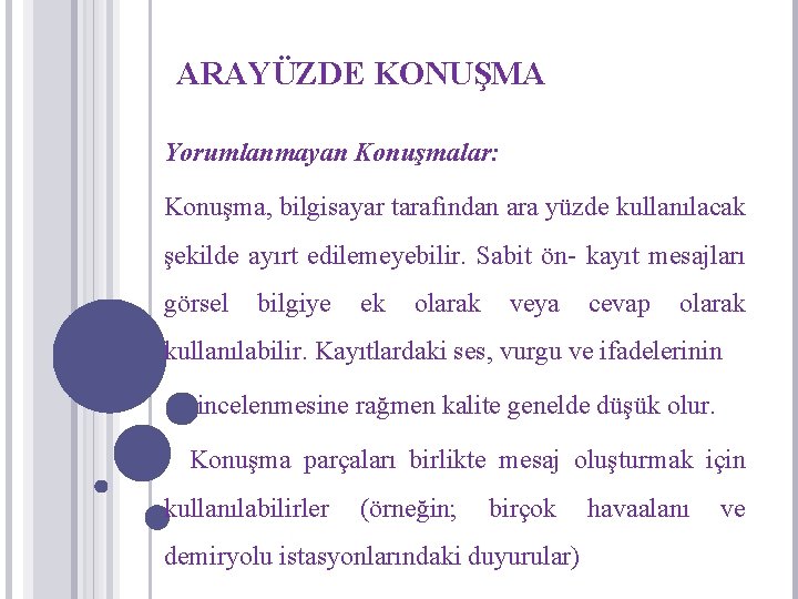 ARAYÜZDE KONUŞMA Yorumlanmayan Konuşmalar: Konuşma, bilgisayar tarafından ara yüzde kullanılacak şekilde ayırt edilemeyebilir. Sabit