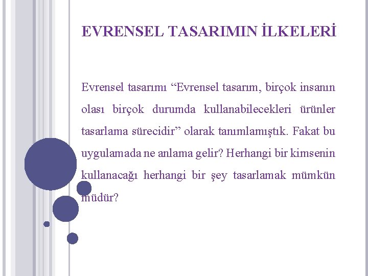 EVRENSEL TASARIMIN İLKELERİ Evrensel tasarımı “Evrensel tasarım, birçok insanın olası birçok durumda kullanabilecekleri ürünler