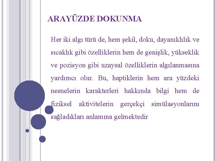 ARAYÜZDE DOKUNMA Her iki algı türü de, hem şekil, doku, dayanıklılık ve sıcaklık gibi