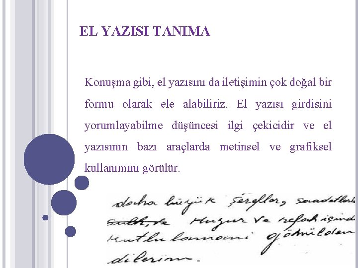 EL YAZISI TANIMA Konuşma gibi, el yazısını da iletişimin çok doğal bir formu olarak