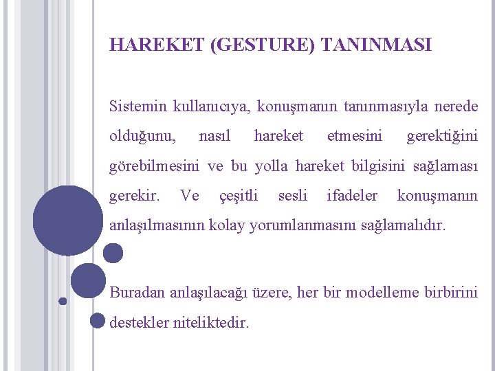 HAREKET (GESTURE) TANINMASI Sistemin kullanıcıya, konuşmanın tanınmasıyla nerede olduğunu, nasıl hareket etmesini gerektiğini görebilmesini