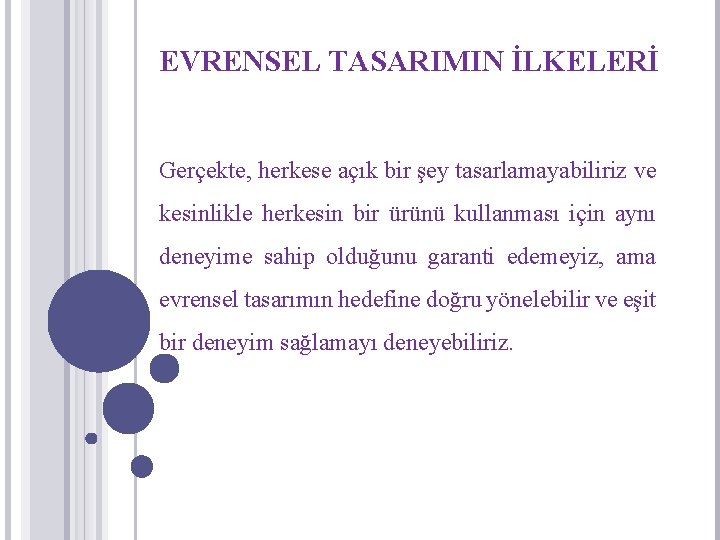 EVRENSEL TASARIMIN İLKELERİ Gerçekte, herkese açık bir şey tasarlamayabiliriz ve kesinlikle herkesin bir ürünü