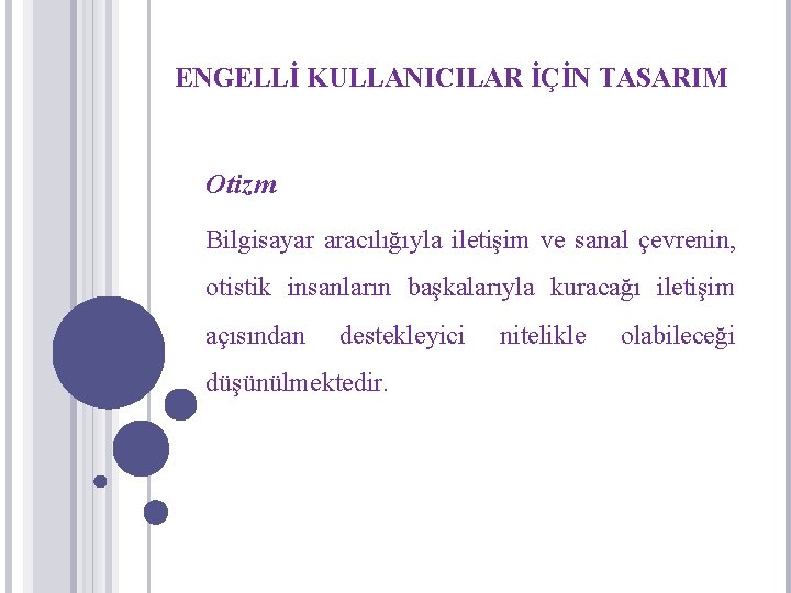 ENGELLİ KULLANICILAR İÇİN TASARIM Otizm Bilgisayar aracılığıyla iletişim ve sanal çevrenin, otistik insanların başkalarıyla