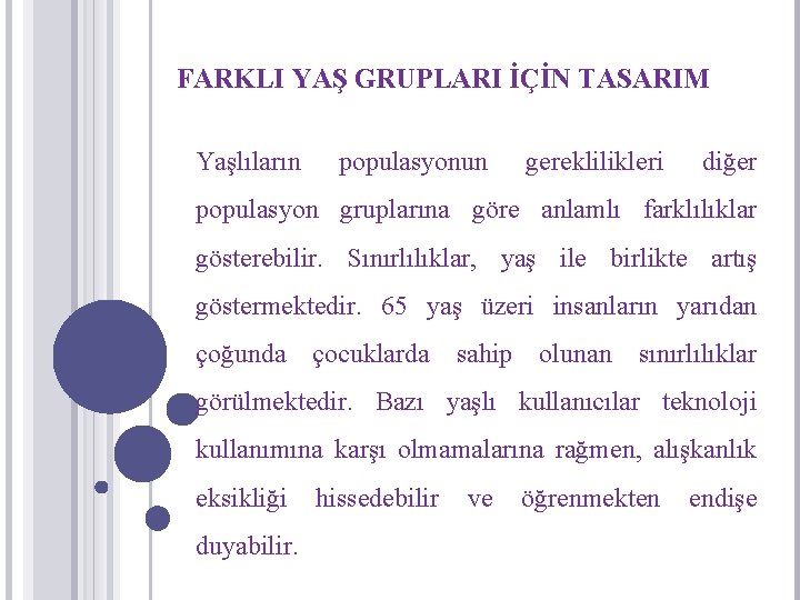 FARKLI YAŞ GRUPLARI İÇİN TASARIM Yaşlıların populasyonun gereklilikleri diğer populasyon gruplarına göre anlamlı farklılıklar