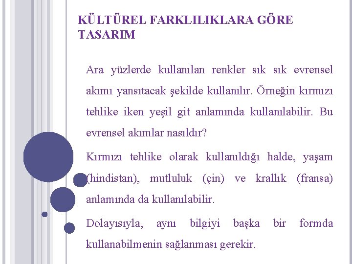 KÜLTÜREL FARKLILIKLARA GÖRE TASARIM Ara yüzlerde kullanılan renkler sık evrensel akımı yansıtacak şekilde kullanılır.