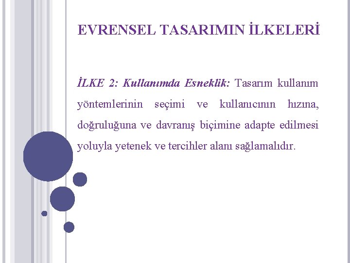 EVRENSEL TASARIMIN İLKELERİ İLKE 2: Kullanımda Esneklik: Tasarım kullanım yöntemlerinin seçimi ve kullanıcının hızına,