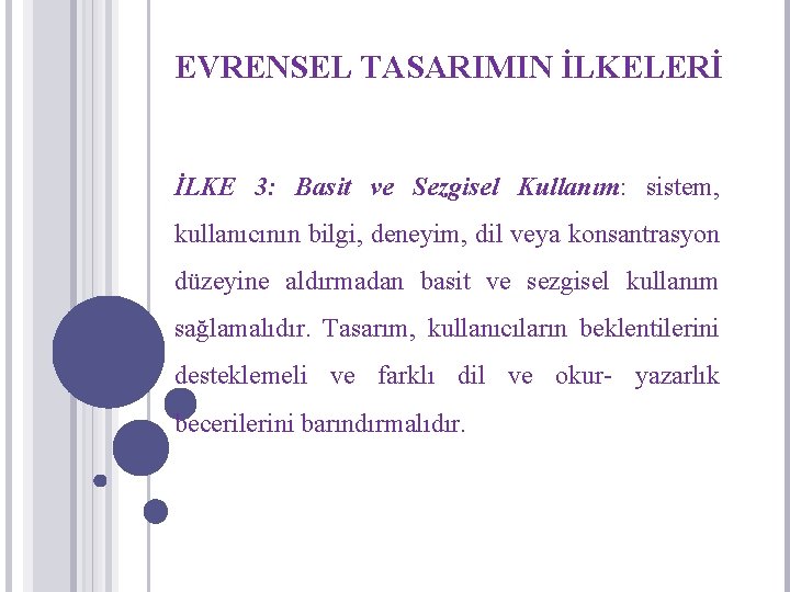 EVRENSEL TASARIMIN İLKELERİ İLKE 3: Basit ve Sezgisel Kullanım: sistem, kullanıcının bilgi, deneyim, dil