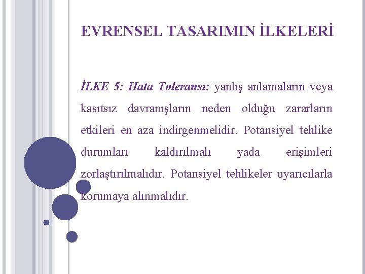 EVRENSEL TASARIMIN İLKELERİ İLKE 5: Hata Toleransı: yanlış anlamaların veya kasıtsız davranışların neden olduğu