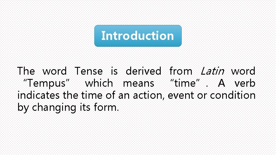 Introduction The word Tense is derived from Latin word “Tempus” which means “time”. A