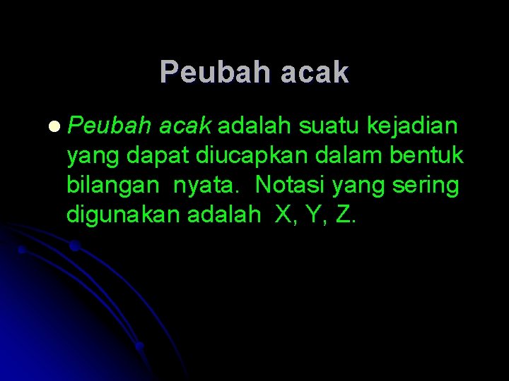 Peubah acak l Peubah acak adalah suatu kejadian yang dapat diucapkan dalam bentuk bilangan