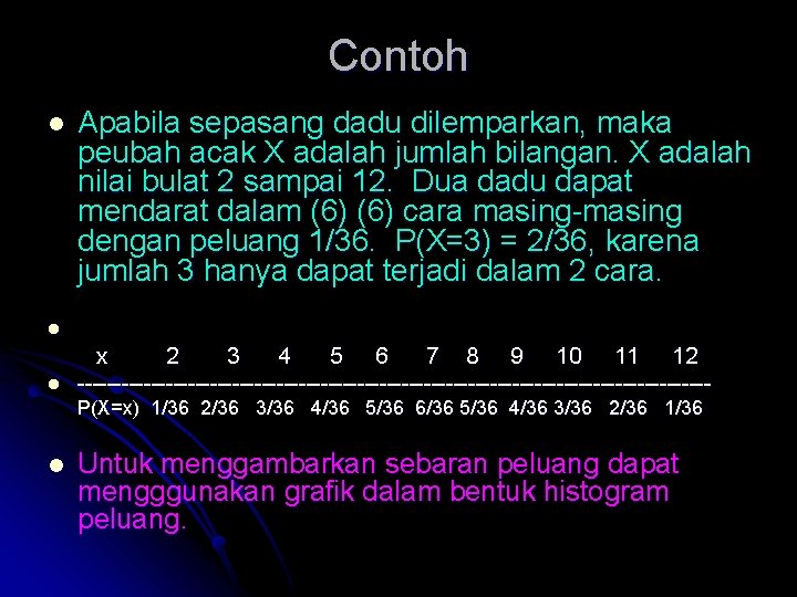 Contoh l Apabila sepasang dadu dilemparkan, maka peubah acak X adalah jumlah bilangan. X