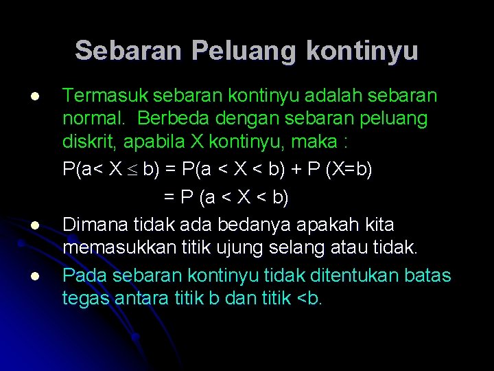 Sebaran Peluang kontinyu l l l Termasuk sebaran kontinyu adalah sebaran normal. Berbeda dengan