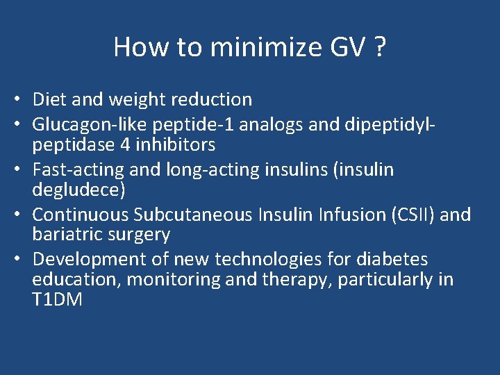 How to minimize GV ? • Diet and weight reduction • Glucagon-like peptide-1 analogs
