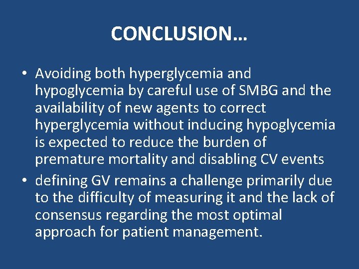 CONCLUSION… • Avoiding both hyperglycemia and hypoglycemia by careful use of SMBG and the