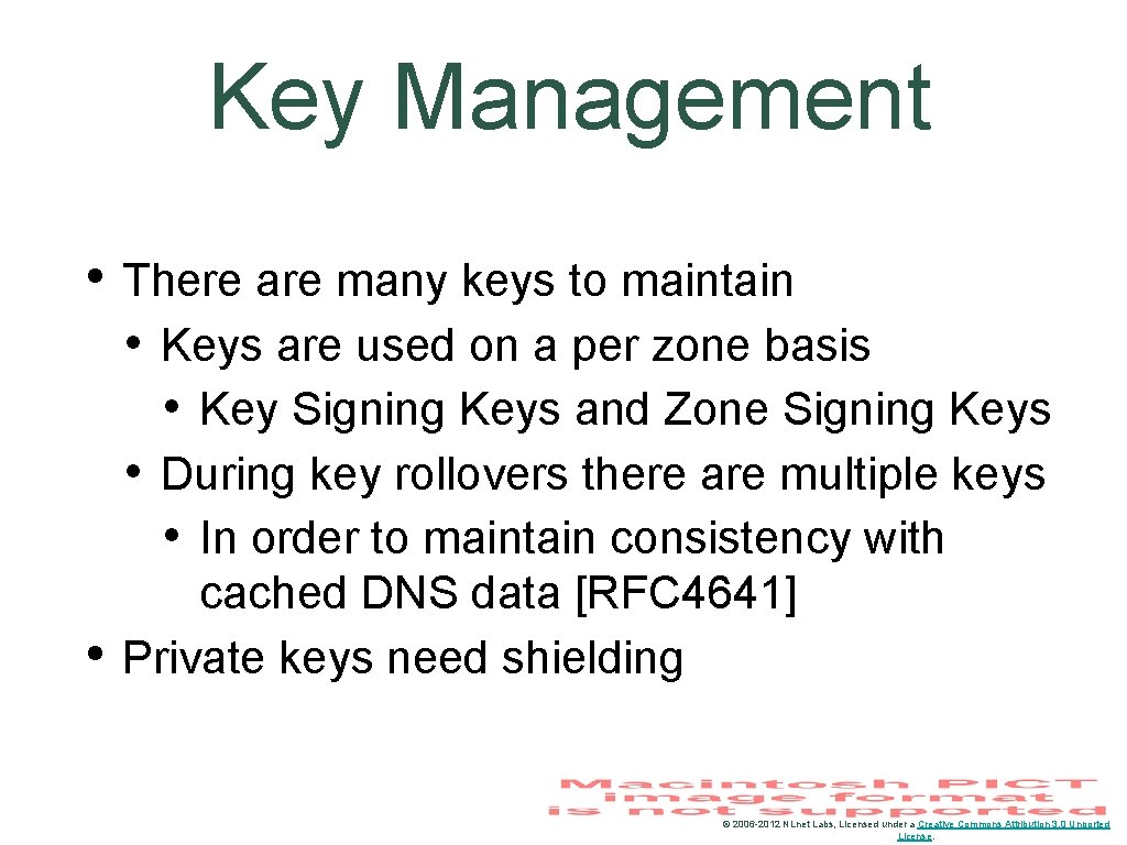 Key Management • There are many keys to maintain • Keys are used on