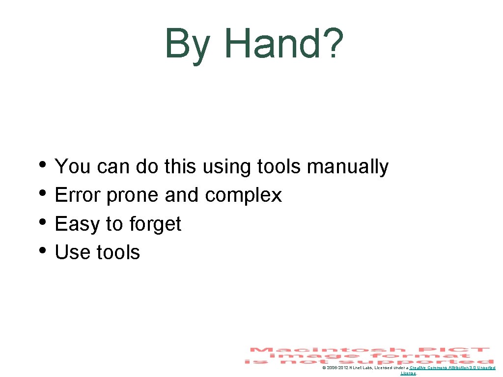 By Hand? • • You can do this using tools manually Error prone and