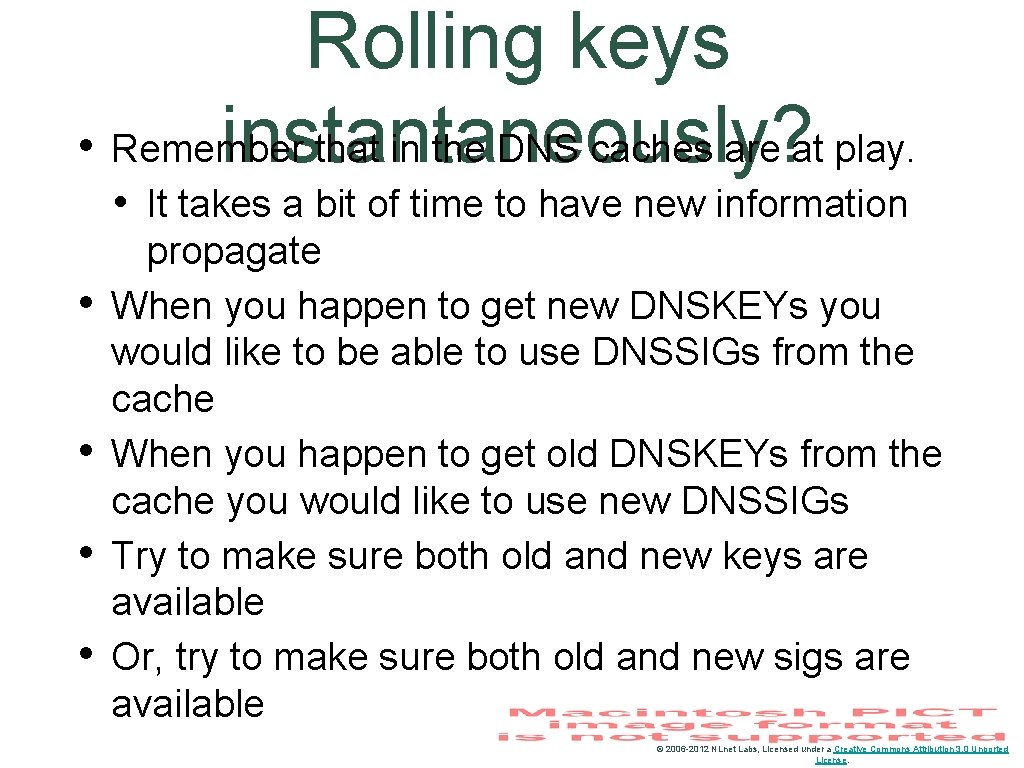 Rolling keys • Remember that in the DNS caches are at play. instantaneously? •