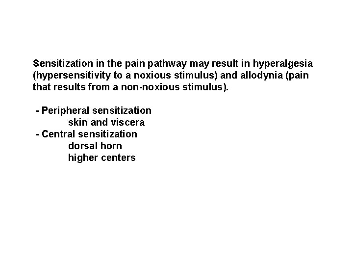 Sensitization in the pain pathway may result in hyperalgesia (hypersensitivity to a noxious stimulus)
