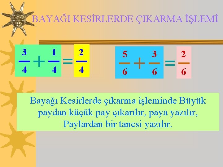 BAYAĞI KESİRLERDE ÇIKARMA İŞLEMİ 3 1 2 5 3 2 4 4 4 6