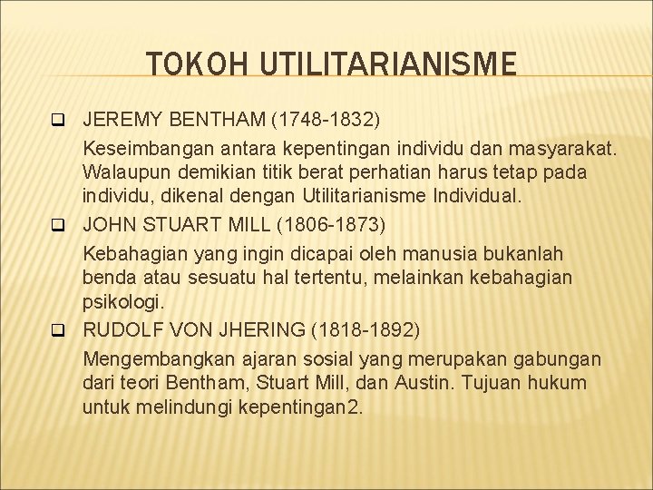 TOKOH UTILITARIANISME q JEREMY BENTHAM (1748 -1832) Keseimbangan antara kepentingan individu dan masyarakat. Walaupun