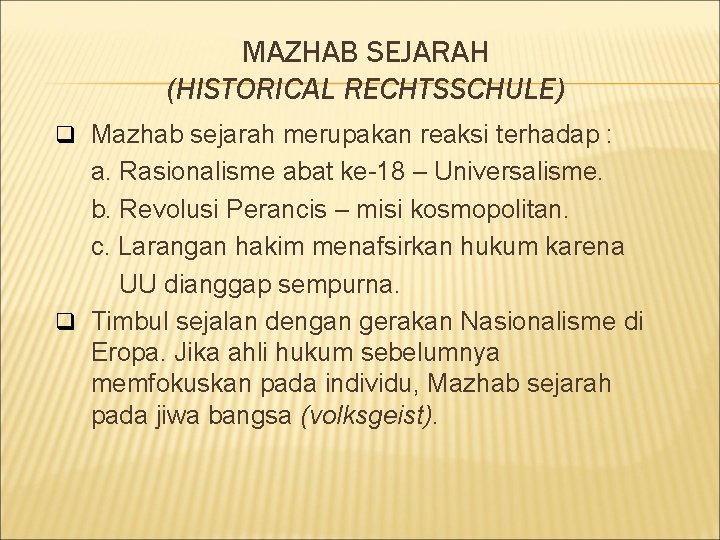MAZHAB SEJARAH (HISTORICAL RECHTSSCHULE) q Mazhab sejarah merupakan reaksi terhadap : a. Rasionalisme abat