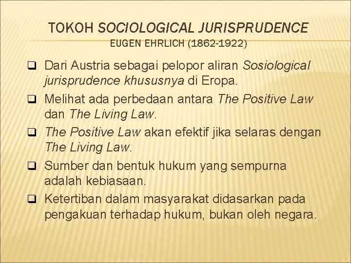 TOKOH SOCIOLOGICAL JURISPRUDENCE EUGEN EHRLICH (1862 -1922) q Dari Austria sebagai pelopor aliran Sosiological