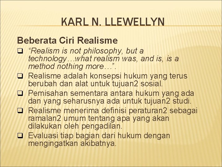 KARL N. LLEWELLYN Beberata Ciri Realisme q “Realism is not philosophy, but a q