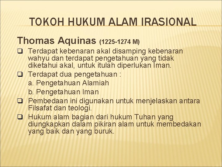 TOKOH HUKUM ALAM IRASIONAL Thomas Aquinas (1225 -1274 M) q Terdapat kebenaran akal disamping