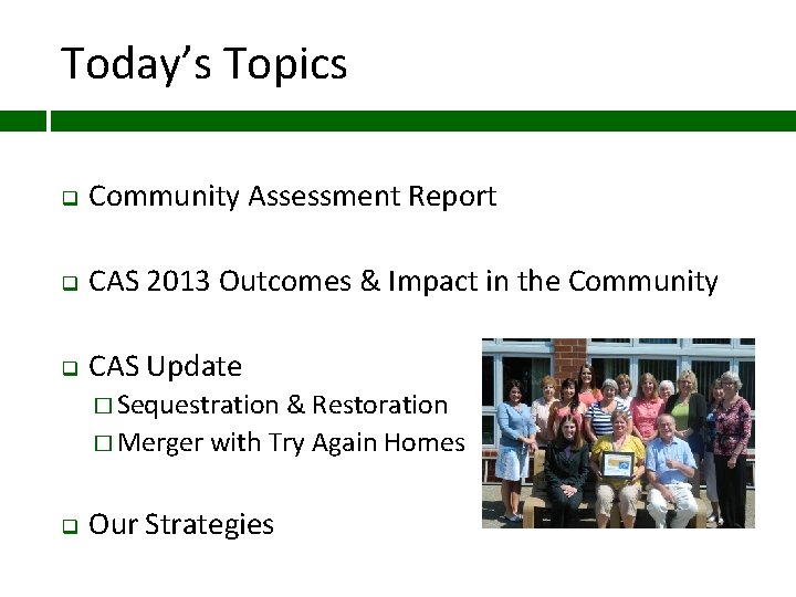 Today’s Topics q Community Assessment Report q CAS 2013 Outcomes & Impact in the