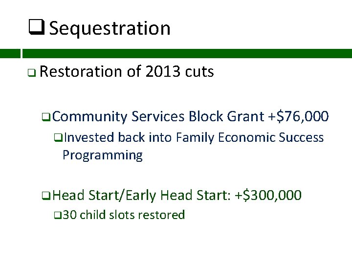 q Sequestration q Restoration of 2013 cuts q. Community Services Block Grant +$76, 000